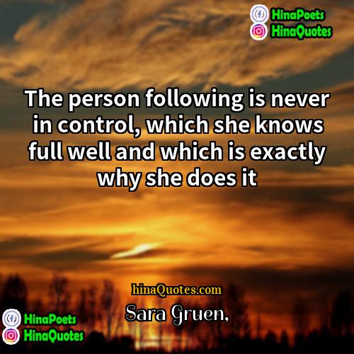 Sara Gruen Quotes | The person following is never in control,